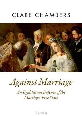 Împotriva căsătoriei: O apărare egalitară a statului liber de căsătorie - Against Marriage: An Egalitarian Defence of the Marriage-Free State