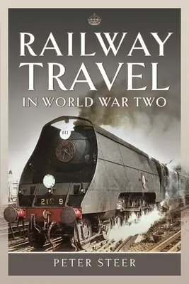 Călătoriile pe calea ferată în timpul celui de-al Doilea Război Mondial - Railway Travel in World War Two