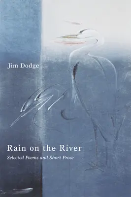 Rain on the River: Poezii selectate și proză scurtă - Rain on the River: Selected Poems and Short Prose