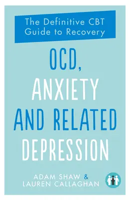 Ocd, anxietate și depresie asociată: The Definitive CBT Guide to Recovery - Ocd, Anxiety and Related Depression: The Definitive CBT Guide to Recovery
