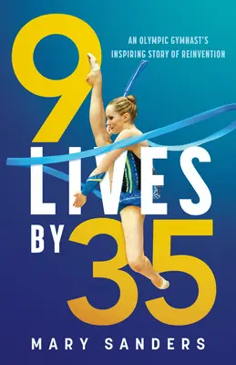 9 Lives by 35: Povestea inspirată de reinventare a unei gimnaste olimpice - 9 Lives by 35: An Olympic Gymnast's Inspiring Story of Reinvention