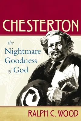Chesterton: Bunătatea de coșmar a lui Dumnezeu - Chesterton: The Nightmare Goodness of God