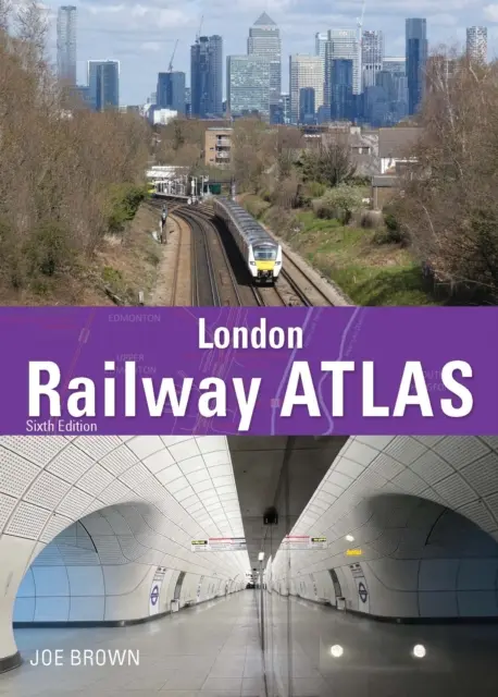 Atlasul căilor ferate londoneze ediția a 6-a (Brown Joe (Autor)) - London Railway Atlas 6th Edition (Brown Joe (Author))