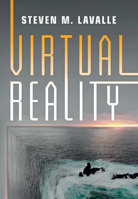 Realitatea virtuală (LaValle Steven M. (Universitatea din Oulu Finlanda)) - Virtual Reality (LaValle Steven M. (University of Oulu Finland))