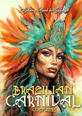 Carnaval brazilian Carte de colorat pentru adulți: Carnaval Costume de Carnaval Carte de colorat Carte de colorat braziliană Costume la scară de gri la scară de gri A4 60p. - Brazilian Carnival Coloring Book for Adults: Carnival Costumes Coloring Book Brazilian Coloring Book grayscale grayscale costumes A4 60p.
