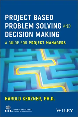 Rezolvarea problemelor și luarea deciziilor pe bază de proiect: Un ghid pentru managerii de proiect - Project Based Problem Solving and Decision Making: A Guide for Project Managers