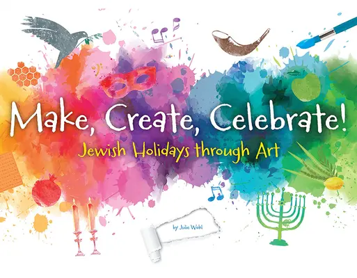 Make, Create, Celebrate: Sărbătorile evreiești prin artă - Make, Create, Celebrate: Jewish Holidays Through Art