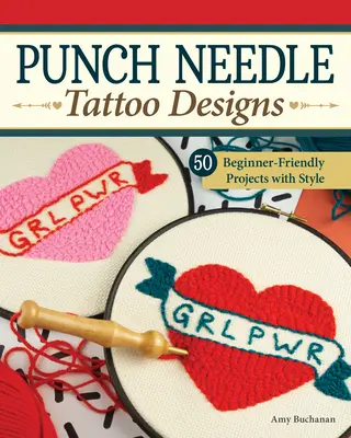 Punch Needle Tattoo Designs: 18 proiecte pentru începători și peste 25 de modele suplimentare cu stil - Punch Needle Tattoo Designs: 18 Beginner-Friendly Projects and Over 25 Additional Patterns with Style