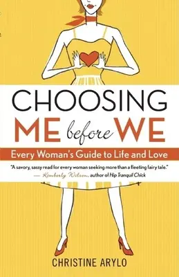 Alegându-mă pe mine înainte de noi: Ghidul fiecărei femei pentru viață și iubire - Choosing Me Before We: Every Woman's Guide to Life and Love