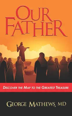 Tatăl nostru ...: Descoperiți harta către cea mai mare comoară - Our Father ...: Discover the Map to the Greatest Treasure