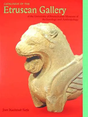 Catalogul Galeriei etrusce a Muzeului de arheologie și antropologie al Universității din Pennsylvania - Catalogue of the Etruscan Gallery of the University of Pennsylvania Museum of Archaeology and Anthropology
