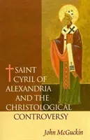 Sfântul Chiril al Alexandriei și controversa hristologică - Saint Cyril of Alexandria and the Christological Controversy