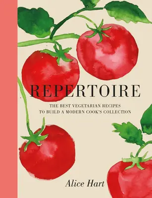 Repertoriu: Un ghid modern pentru cele mai bune rețete vegetariene - Repertoire: A Modern Guide to the Best Vegetarian Recipes
