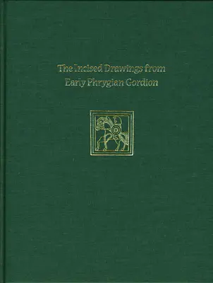 Desene incizate din Gordionul frigian timpuriu: Studii speciale Gordion IV - Incised Drawings from Early Phrygian Gordion: Gordion Special Studies IV
