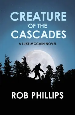 Creature of the Cascades: Un roman de Luke McCain - Creature of the Cascades: A Luke McCain Novel