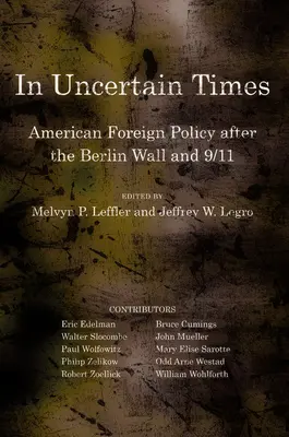 In Uncertain Times: Politica externă americană după Zidul Berlinului și 9/11 - In Uncertain Times: American Foreign Policy After the Berlin Wall and 9/11