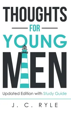 Gânduri pentru bărbați tineri: Ediție actualizată cu ghid de studiu - Thoughts for Young Men: Updated Edition with Study Guide