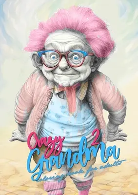 Crazy Grandma 2 Grayscale Coloring Book for Adults: Portret Carte de colorat Bunica o ia razna Bunica carte de colorat amuzantă - Crazy Grandma 2 Grayscale Coloring Book for Adults: Portrait Coloring Book Grandma goes crazy Grandma funny Coloring Book