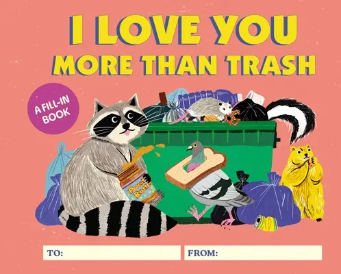 Te iubesc mai mult decât gunoiul: A Fill-In Book - I Love You More Than Trash: A Fill-In Book