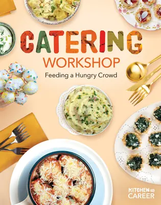 Atelier de catering: Hrănirea unei mulțimi înfometate: Hrănirea unei mulțimi înfometate - Catering Workshop: Feeding a Hungry Crowd: Feeding a Hungry Crowd