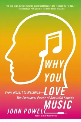 De ce îți place muzica: De la Mozart la Metallica - Puterea emoțională a sunetelor frumoase - Why You Love Music: From Mozart to Metallica--The Emotional Power of Beautiful Sounds