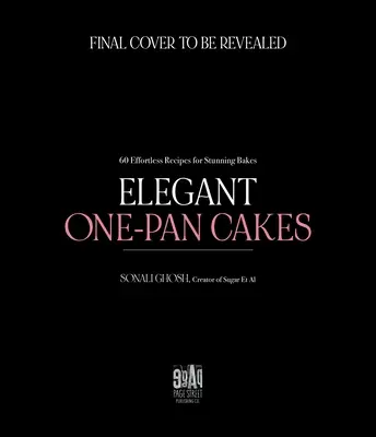 Prăjituri elegante într-o singură cratiță: 60 de rețete fără efort pentru copturi uimitoare - Elegant One-Pan Cakes: 60 Effortless Recipes for Stunning Bakes
