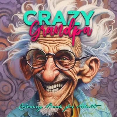 Bunica nebună Carte de colorat pentru adulți: Portret Carte de colorat Grandpa amuzant Carte de colorat Grayscale fețe carte de colorat - Crazy Grandpa Coloring Book for Adults: Portrait Coloring Book Grandpa funny Coloring Book grayscale faces coloring book