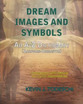 Imagini și simboluri ale viselor: Un dicționar de la A la Z - Dream Images and Symbols: An A-Z Dictionary