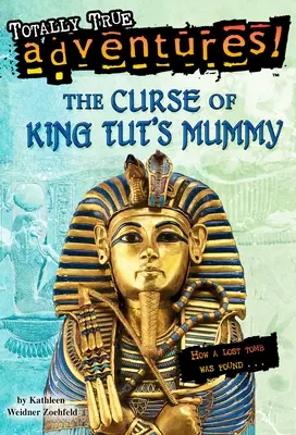 Blestemul mumiei regelui Tut (Aventuri total adevărate): Cum a fost găsit un mormânt pierdut - The Curse of King Tut's Mummy (Totally True Adventures): How a Lost Tomb Was Found