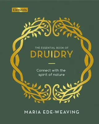 Cartea esențială a druidismului: Conectați-vă cu spiritul naturii - The Essential Book of Druidry: Connect with the Spirit of Nature