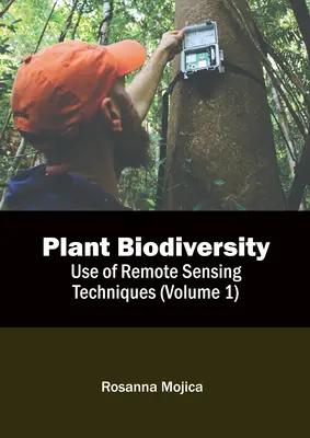 Biodiversitatea plantelor: Utilizarea tehnicilor de teledetecție (Volumul 1) - Plant Biodiversity: Use of Remote Sensing Techniques (Volume 1)