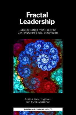 Leadership fractal: Ideologizarea din anii 1960 până la mișcările sociale contemporane - Fractal Leadership: Ideologisation from the 1960s to Contemporary Social Movements