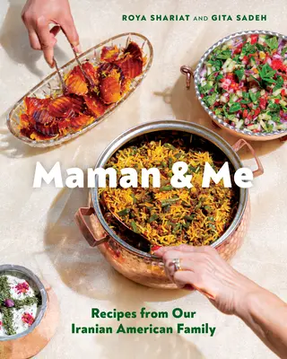 Maman & Me: Rețete din familia noastră iraniano-americană - Maman & Me: Recipes from Our Iranian American Family