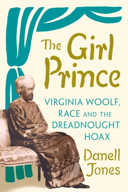 Fata prinț - Virginia Woolf, rasa și păcăleala Dreadnought - Girl Prince - Virginia Woolf, Race and the Dreadnought Hoax