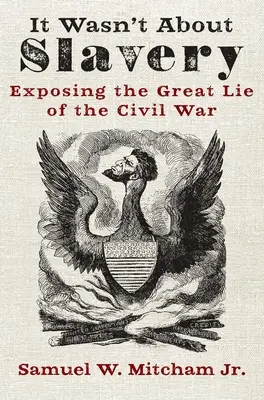 Nu a fost vorba despre sclavie: Expunerea marii minciuni a Războiului Civil - It Wasn't about Slavery: Exposing the Great Lie of the Civil War