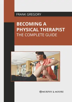 Devenirea unui kinetoterapeut: Ghidul complet - Becoming a Physical Therapist: The Complete Guide