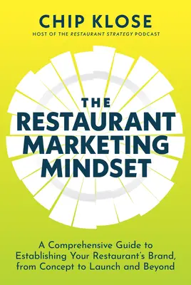 The Restaurant Marketing Mindset: Un ghid cuprinzător pentru stabilirea brandului restaurantului dumneavoastră, de la concept la lansare și mai departe - The Restaurant Marketing Mindset: A Comprehensive Guide to Establishing Your Restaurant's Brand, from Concept to Launch and Beyond