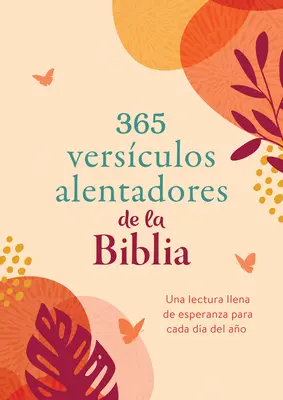 365 Versculos Alentadores de la Biblia: O lecție plină de speranță pentru fiecare zi a anului - 365 Versculos Alentadores de la Biblia: Una Lectura Llena de Esperanza Para Cada Da del Ao