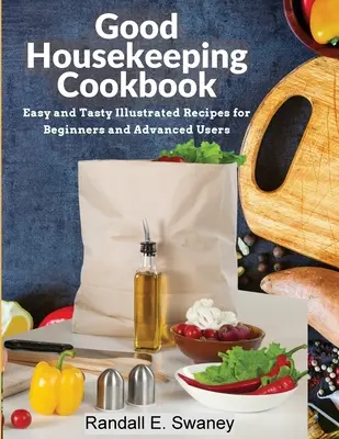 Carte de bucate Good Housekeeping: Rețete ilustrate ușoare și gustoase pentru începători și utilizatori avansați - Good Housekeeping Cookbook: Easy and Tasty Illustrated Recipes for Beginners and Advanced Users