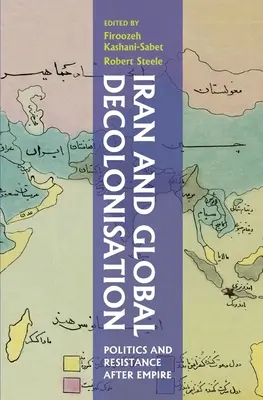 Iranul și decolonizarea globală: Politică și rezistență după imperiu - Iran and Global Decolonisation: Politics and Resistance After Empire