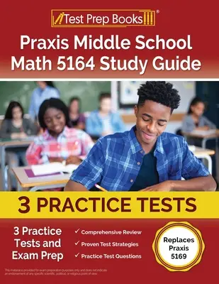 Ghid de studiu Praxis Middle School Math 5164: 3 teste practice și pregătire pentru examen [Înlocuiește Praxis 5169] - Praxis Middle School Math 5164 Study Guide: 3 Practice Tests and Exam Prep [Replaces Praxis 5169]