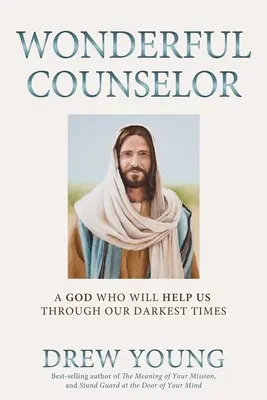 Consilier minunat: Un Dumnezeu care ne va ajuta în momentele noastre cele mai întunecate - Wonderful Counselor: A God Who Will Help Us Through Our Darkest Times