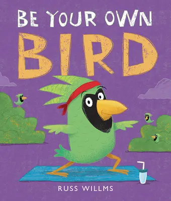 Fii propria ta pasăre - Be Your Own Bird
