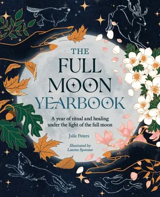 Anuarul Lunii pline: Un an de ritualuri și vindecare Sub lumina lunii pline. - The Full Moon Yearbook: A Year of Ritual and Healing Under the Light of the Full Moon.