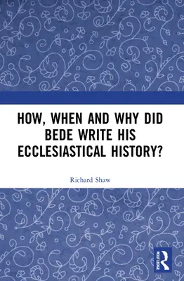Cum, când și de ce a scris Beda istoria sa ecleziastică? - How, When and Why Did Bede Write His Ecclesiastical History?