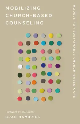 Mobilizarea consilierii bazate pe biserică: Modele pentru îngrijirea durabilă în cadrul bisericii - Mobilizing Church-Based Counseling: Models for Sustainable Church-Based Care