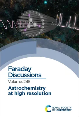 Astrochimie la rezoluție înaltă: Discuție Faraday 245 - Astrochemistry at High Resolution: Faraday Discussion 245