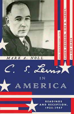 C. S. Lewis în America: Lecturi și receptare, 1935-1947 - C. S. Lewis in America: Readings and Reception, 1935-1947