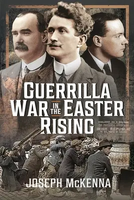 Războiul de gherilă în timpul Răscoalei de Paști - Guerrilla War in the Easter Rising