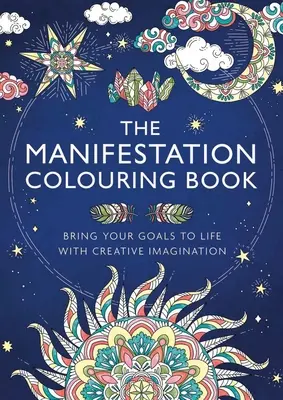 The Manifestation Colouring Book: Adu-ți obiectivele la viață cu ajutorul imaginației creative - The Manifestation Colouring Book: Bring Your Goals to Life with Creative Imagination